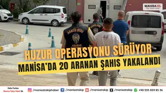 Manisa’da 20 Aranan Şahıs Yakalandı Huzur Operasyonu Sürüyor
