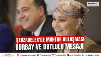 Şehzadeler’de Muhtar Buluşması Durbay ve Dutlulu Mesajı
