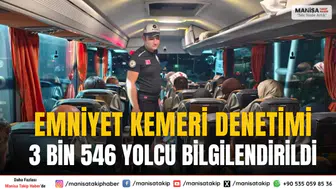 Manisa’da Emniyet Kemeri Denetimi: 3 Bin 546 Yolcu Bilgilendirildi