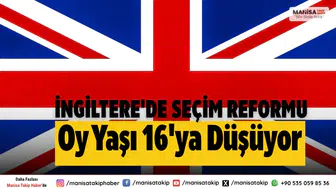 İngiltere'de Seçimlere Katılımda Reform: Oy Yaşı 16'ya İndirildi!