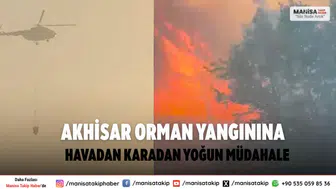 Akhisar orman yangınına havadan ve karadan yoğun müdahale