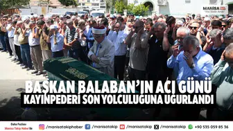 Başkan Balaban’ın Acı Günü Kayınpederi Son Yolculuğuna Uğurlandı