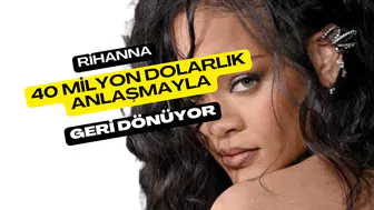 Rihanna 40 Milyon Dolarlık Anlaşmayla Geri Dönüyor