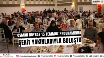Osman Boyraz 15 Temmuz Programında Şehit Yakınlarıyla Buluştu