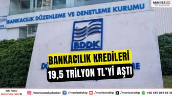 Bankacılık Kredileri 19,5 Trilyon TL’yi Aştı
