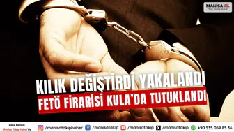 Kılık Değiştirdi Yakalandı FETÖ Firarisi Kula’da Tutuklandı