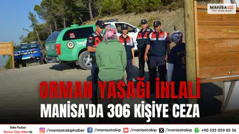Manisa'da Orman Yasağına Uymayan 306 Kişiye Manisa’da Ceza Kesildi