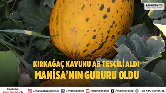 Kırkağaç Kavunu AB Tescili Aldı Manisa’nın Gururu Oldu