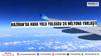 Haziran’da Hava Yolu Yolcusu 24 Milyona Yaklaştı