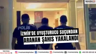 İzmir'de uyuşturucu suçundan aranan şahıs yakalandı