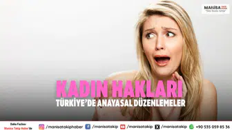 Kadın Hakları Türkiye’de: Anayasal ve Hukuki Düzenlemeler