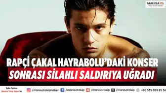 Rapçi Çakal Hayrabolu’daki Konser Sonrası Silahlı Saldırıya Uğradı