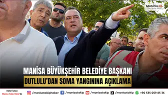 Manisa Büyükşehir Belediye Başkanı Dutlulu’dan Soma Yangınına Açıklama
