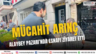 Mücahit Arınç Alaybey Pazarı’nda Esnafı Ziyaret Etti