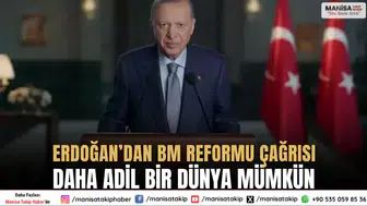 Erdoğan’dan BM Reformu Çağrısı: “Daha Adil Bir Dünya Mümkün”