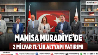 Manisa Muradiye’de 2 Milyar TL’lik Dev Altyapı Yatırımı Başlıyor