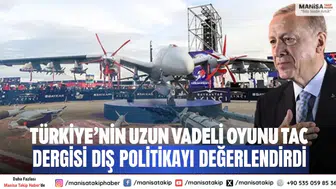 Türkiye’nin uzun vadeli oyunu TAC dergisi dış politikayı değerlendirdi