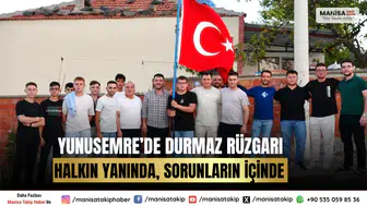 Yunusemre’de Durmaz Rüzgarı: Halkın Yanında, Sorunların İçinde