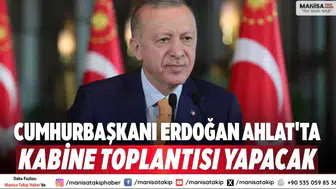 Cumhurbaşkanı Erdoğan Ahlat'ta Kabine Toplantısı yapacak