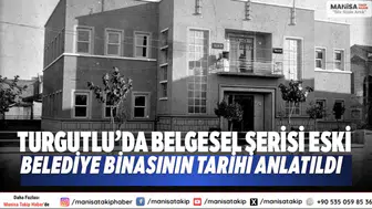 Turgutlu’da belgesel serisi Eski belediye binasının tarihi anlatıldı