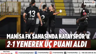 Manisa FK sahasında Hatayspor’u 2-1 yenerek üç puanı aldı