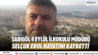 Sarıgöl 4 Eylül İlkokulu Müdürü Selçuk Erol Hayatını Kaybetti