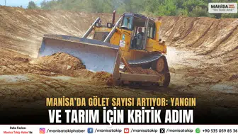Manisa’da Gölet Sayısı Artıyor: Yangın ve Tarım İçin Kritik Adım