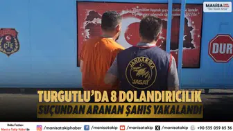 Turgutlu’da 8 Dolandırıcılık Suçundan Aranan Şahıs Yakalandı