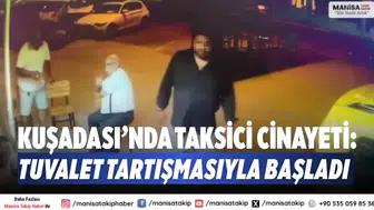 Kuşadası’nda taksici cinayeti: Tuvalet tartışmasıyla başladı