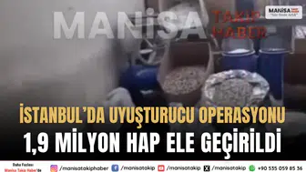 İstanbul’da Uyuşturucu Operasyonu: 1,9 Milyon Hap Ele Geçirildi