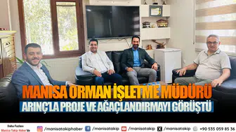 Manisa Orman İşletme Müdürü Arınç’la Proje ve Ağaçlandırmayı Görüştü