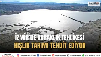 İzmir’de Kuraklık Tehlikesi Kışlık Tarımı Tehdit Ediyor