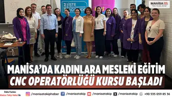 Manisa’da kadınlara mesleki eğitim: CNC operatörlüğü kursu başladı