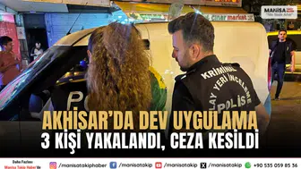Akhisarda dev uygulama Aranan 3 kişi yakalandı 195 bin TL ceza kesildi