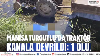 Manisa Turgutlu’da traktör kanala devrildi: 1 ölü.