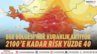 Ege Bölgesi’nde kuraklık artıyor: 2100’e kadar risk yüzde 40