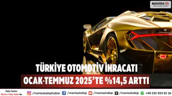 Türkiye Otomotiv İhracatı Ocak-Temmuz 2025’te %14,5 Arttı