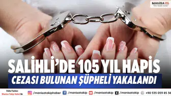 Salihli’de 105 Yıl Hapis Cezası Bulunan Şüpheli Yakalandı
