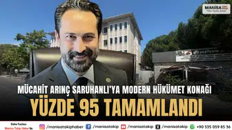 Mücahit Arınç: Saruhanlı’ya Modern Hükümet Konağı Yüzde 95 Tamamlandı
