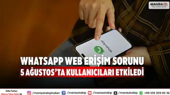 WhatsApp Web erişim sorunu 5 Ağustos’ta kullanıcıları etkiledi