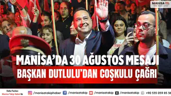 Manisa’da 30 Ağustos mesajı Başkan Dutlulu’dan coşkulu çağrı