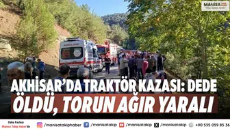 Akhisar’da traktör kazası: Dede öldü, torun ağır yaralı