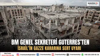 BM Genel Sekreteri Guterres’ten İsrail’in Gazze Kararına Sert Uyarı