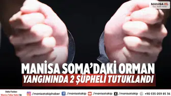 Manisa Soma’daki Orman Yangınında 2 Şüpheli Tutuklandı
