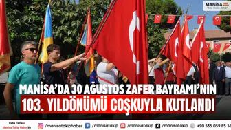 Manisa’da 30 Ağustos Zafer Bayramı’nın 103 Yıldönümü Coşkuyla Kutlandı
