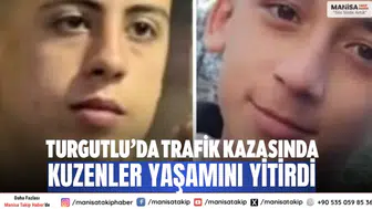 Turgutlu’da trafik kazasında kuzenler yaşamını yitirdi