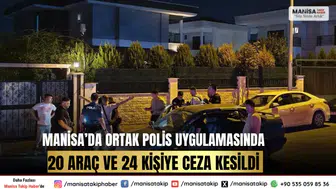 Manisa’da Ortak Polis Uygulamasında 20 Araç ve 24 Kişiye Ceza Kesildi