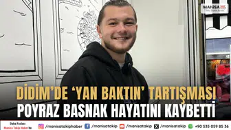 Didimde Yan Baktın Tartışması Can Aldı Poyraz Basnak Hayatını Kaybetti