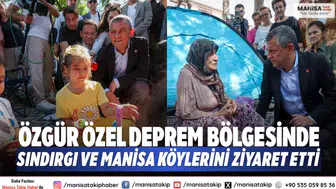 Özgür Özel deprem bölgesinde Sındırgı ve Manisa köylerini ziyaret etti