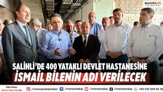 Salihli’de 400 Yataklı Devlet Hastanesine İsmail Bilenin Adı Verilecek